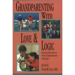 Grandparenting with Love and Logic: Practical Solutions to Today's Grandparenting Challenges
