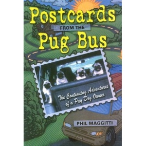 Postcards from the Pug Bus: The Continuing Education of a Pug Dog Owner