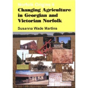 Changing Agriculture in Georgian and Victorian Norfolk (Norfolk Origins)