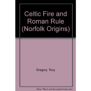 Celtic Fire and Roman Rule (Norfolk Origins)