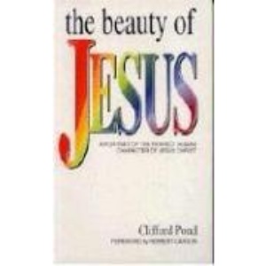 The Beauty Of Jesus: A Portrait of the Perfect Human Character of Jesus Christ and Some Applications to the Christian Life [Paperback]