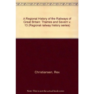 A Regional History of the Railways of Great Britain: Thames and Severn v. 13 (Regional Railway History Series)