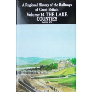 A Regional History of the Railways of Great Britain: The Lake Counties v. 14 (Regional Railway History)