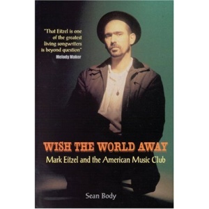 Wish the World Away: Mark Eitzel and the American Music Club