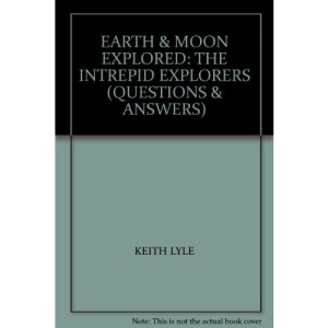 Earth & Moon Explored: The Intrepid Explorers (Questions & Answers)