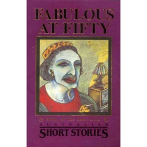Fabulous at fifty: Fifty of the best from Australian short stories