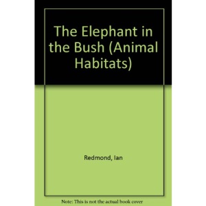 The Elephant in the Bush (Animal Habitats)