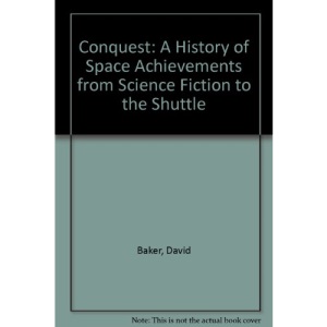 Conquest: A History of Space Achievements from Science Fiction to the Shuttle