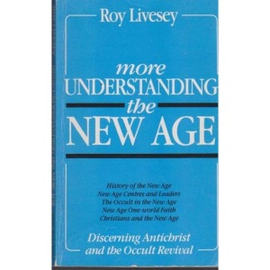 More Understanding the New Age: Discerning Antichrist and the Occult Revival