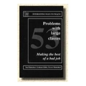53 Problems with Large Classes: Making the Best of a Bad Job (Interesting Ways to Teach)
