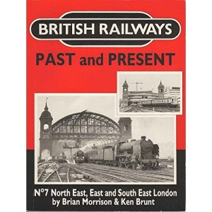 British Railways Past and Present: North East, East and South East London No. 7 (British Railways Past & Present)