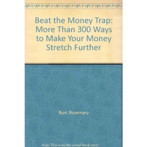 Beat the Money Trap: More Than 300 Ways to Make Your Money Stretch Further