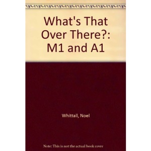 What's That Over There?: M1 and A1