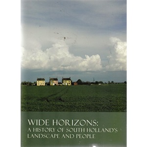 Wide Horizons: a History of South Hollands Landscape and People