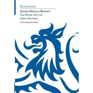 George Douglas Brown's House with the Green Shutters: (Scotnotes Study Guides)