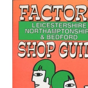 Factory Shop Guide: Leicestershire, Northamptonshire and Bedford