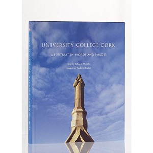 University College Cork: A Portrait in Words and Images
