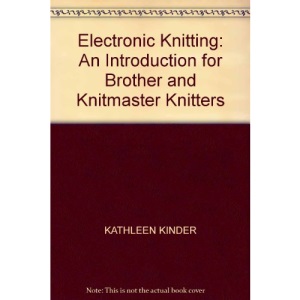 Electronic Knitting: An Introduction for Brother and Knitmaster Knitters