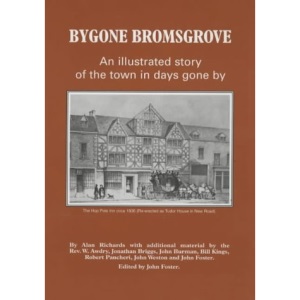 Bygone Bromsgrove: An Illustrated Story of the Town in Days Gone by