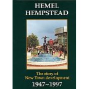 Hemel Hempstead: The Story of New Town Development, 1947-1997