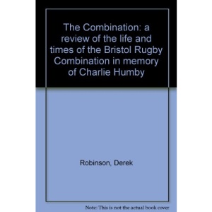 The Combination: a review of the life and times of the Bristol Rugby Combination in memory of Charlie Humby