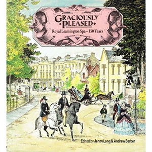 Graciously Pleased: Royal Leamington Spa 150 Years