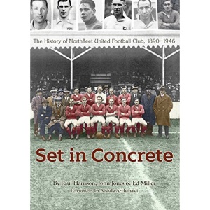 Set in Concrete: The History of Northfleet United 1890-1946