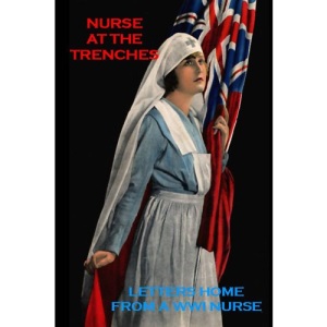 Nurse at the Trenches: Letters Home From A World War One Nurse