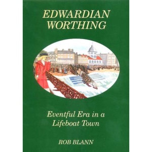 Edwardian Worthing: Eventful Era in a Lifeboat Town