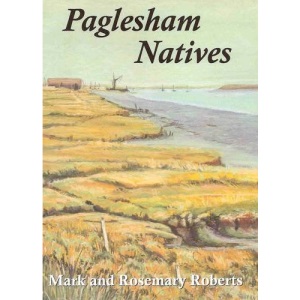Paglesham Natives: 400 Years of Loves, Lives and Labours in an Essex Marshland Village