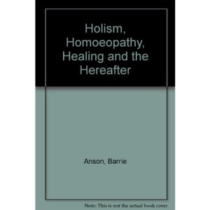 Holism, Homoeopathy, Healing and the Hereafter