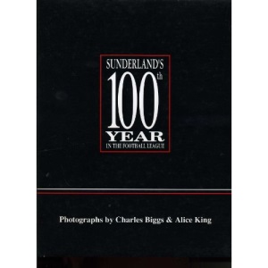 Sunderland's 100th Year in the Football League: A Photographic History