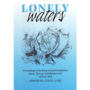 Lonely Waters: Proceedings of the International Conference Music Therapy in Palliative Care, Oxford, 1994