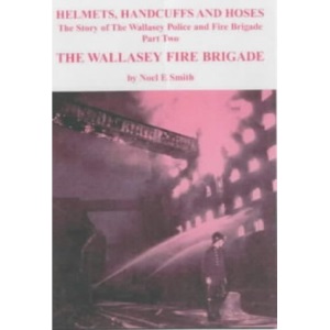 Helmets, Handcuffs and Hoses: The Wallasey Fire Brigade Part 2