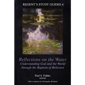 Reflections on the Water: Understanding God and the World through the Baptism of Believers