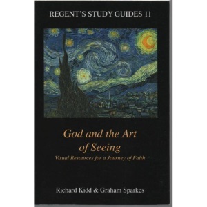 God and the Art of Seeing: Visual Resources for a Journey of Faith (Regent's Study Guides, 11)