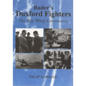 Bader's Duxford Fighters: The Big Wing Controversy