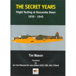 The  Secret Years: Flight Testing at Boscombe Down 1939-1945