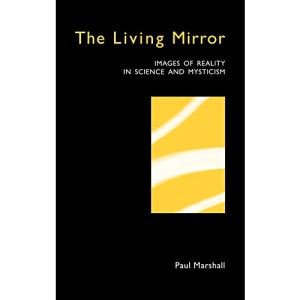 The Living Mirror: Images of Reality in Science and Mysticism