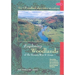 Exploring Woodlands in the Severn, Wye and Avon: Over 100 Woodlands Where Visitors are Welcome (London & Thames Valley Titles)