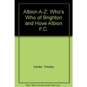 Albion A-Z: Who's Who of Brighton and Hove Albion F.C.