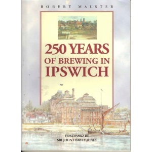 250 Years of Brewing in Ipswich: Story of Tollemache and Cobbold's Cliff Brewery, 1746-1996