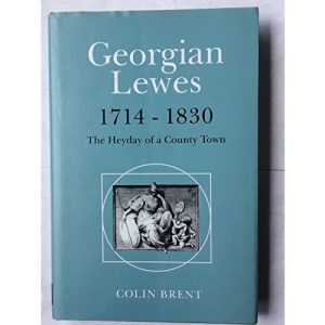 Georgian Lewes, 1714-1830: The Heyday of a County Town