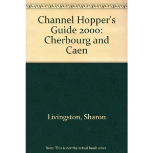 Channel Hopper's Guide 2000: Cherbourg and Caen