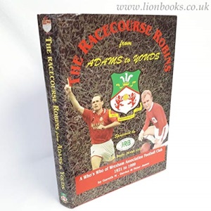 RaceCourse Robins: From Adams to Youds - A Who's Who of Wrexham Association Football Club, 1921-99