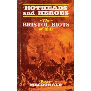 HOTHEADS AND HEROES : BRISTOL RIOTS OF 1