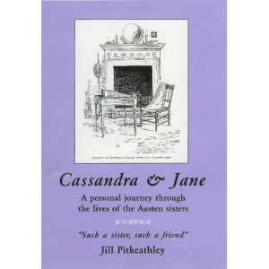 Cassandra and Jane: A Personal Journey Through the Lives of the Austen Sisters