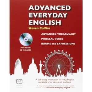 Advanced Everyday English : A Self-Study Method of Learning English Vocabulary for Advanced Students
