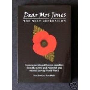 Dear Mrs Jones: The Next Generation (Commemorating all known casualties from the Crewe and Nantwich area who fell during World War II)