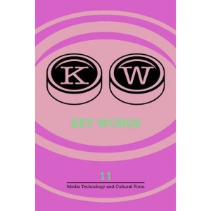 Key Words: a Journal of Cultural Materialism 2013: Vol. 11: Media Technology and Cultural Form